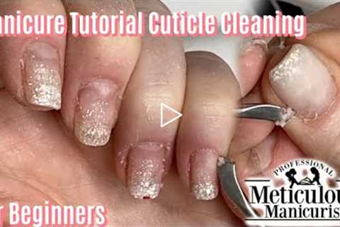Fingernail and Cuticle Cleaning Manicure Tutorial for Beginners