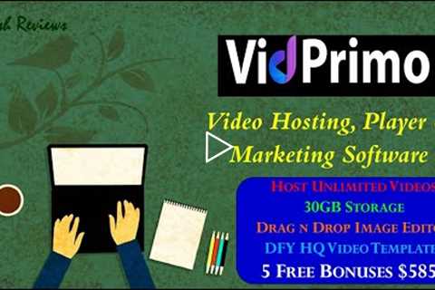 VidPrimo Review: All-In-One Video Hosting & Marketing Platform With Built-In Transcoding..