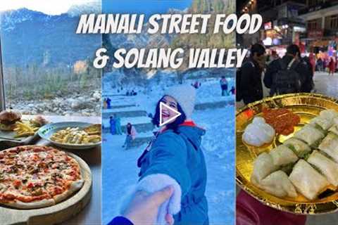 Manali Vlog (Part 2) | Street Food, Solang Valley, Cafe 1947, Where I Stayed In Manali