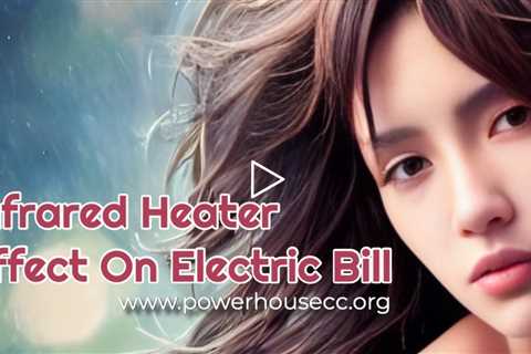 Infrared Heater Effect On Electric Bill - Infrared Heater Vs Radiant Heater