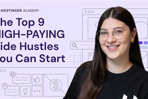 The Top 9 HIGH-PAYING Side Hustles You Can Start in 2023