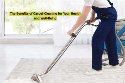 The Benefits of Carpet Cleaning for Your Health and Well-Being - Kitchen Outlook