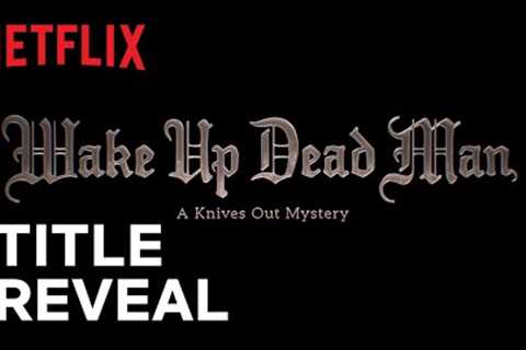 Wake Up Dead Man: A Knives Out Mystery | Title Announcement | Netflix