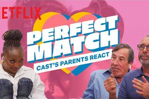 Perfect Match | Cast's Parents React to the Wildest Moments | Netflix