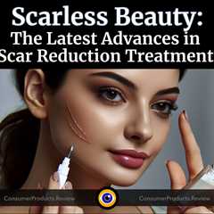 Scarless Beauty: Latest Advancements in Scar Reduction Treatment