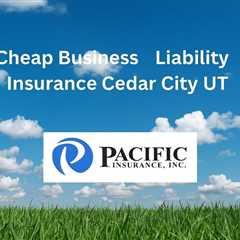 Cheap Business Liability Insurance Cedar City Utah