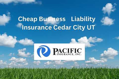 Cheap Business Liability Insurance Cedar City Utah